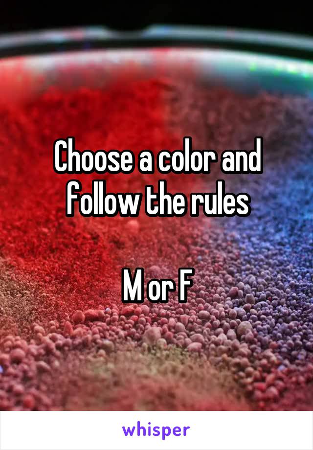 Choose a color and follow the rules

M or F