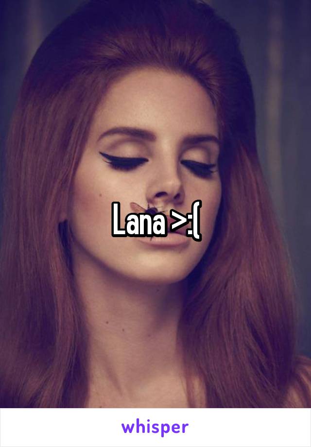 Lana >:(