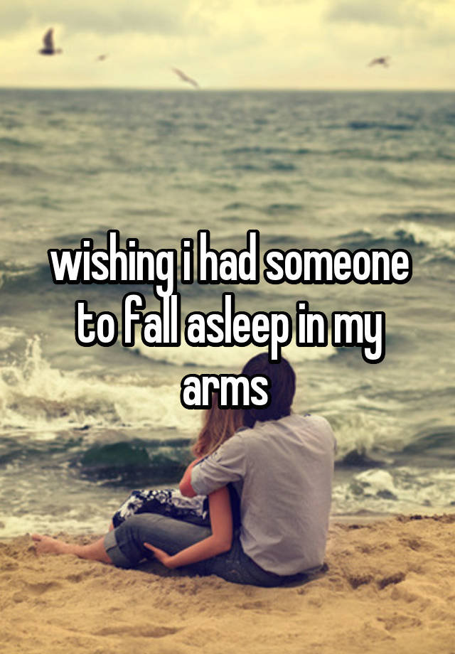 wishing-i-had-someone-to-fall-asleep-in-my-arms