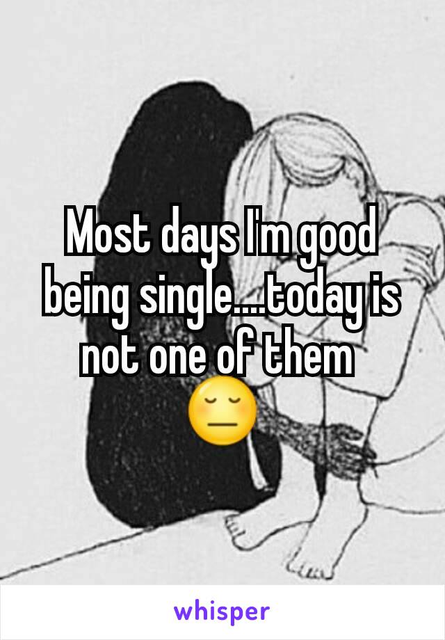 Most days I'm good being single....today is not one of them 
😔