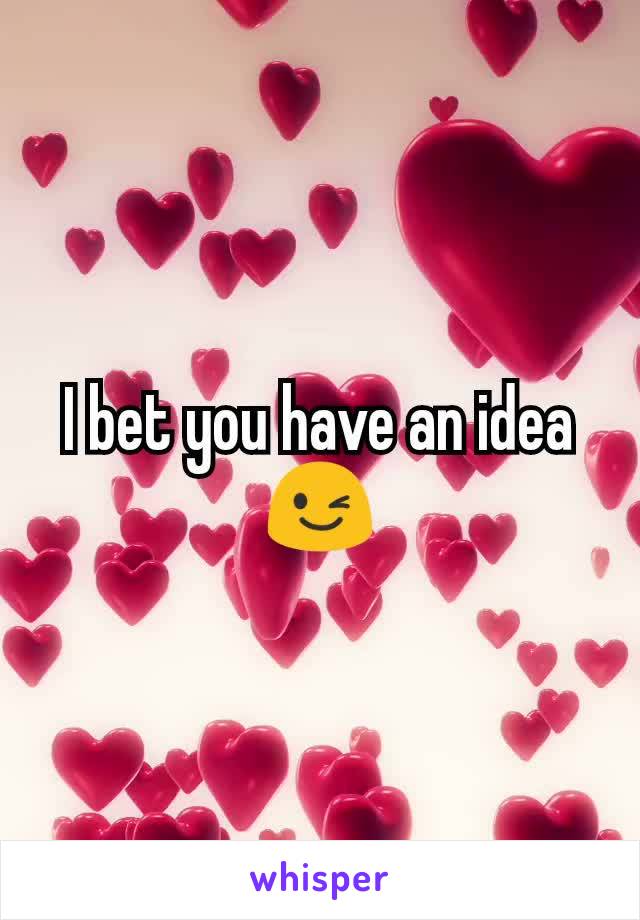 I bet you have an idea
😉