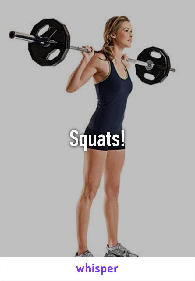 Squats!