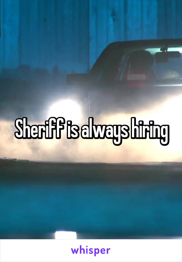 Sheriff is always hiring