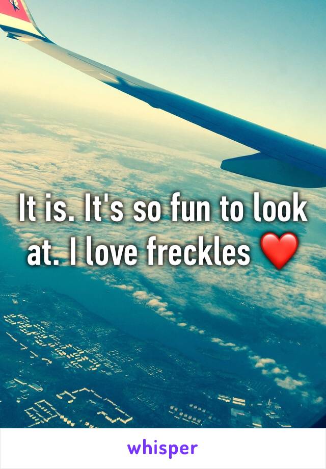 It is. It's so fun to look at. I love freckles ❤️
