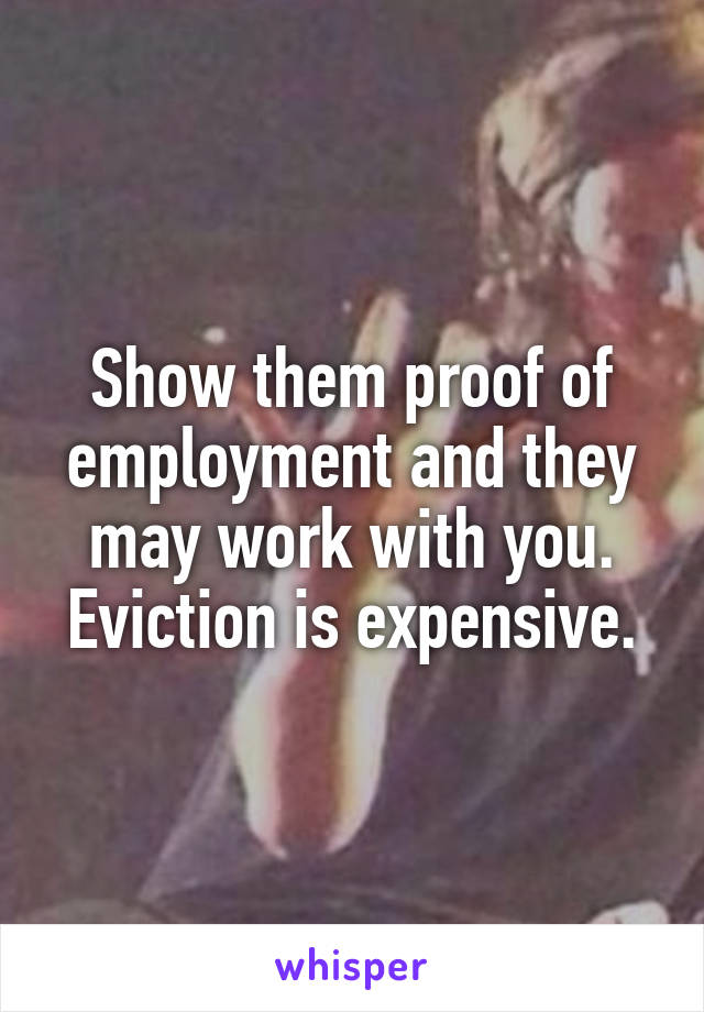 Show them proof of employment and they may work with you.
Eviction is expensive.