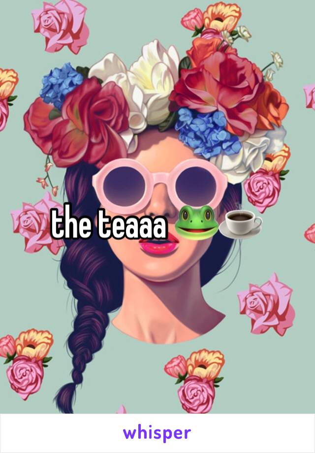 the teaaa 🐸☕️