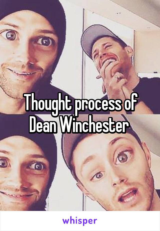 Thought process of Dean Winchester 