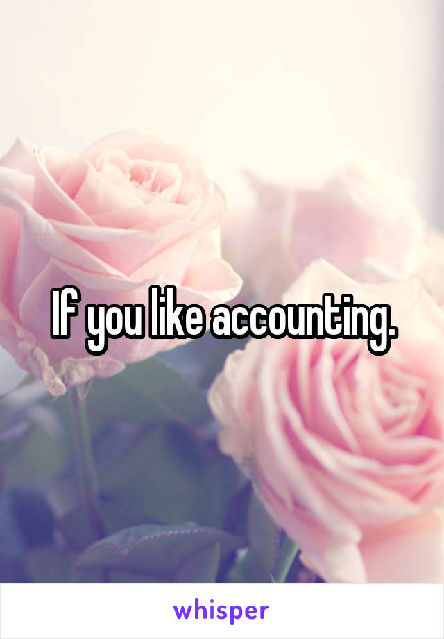 If you like accounting.