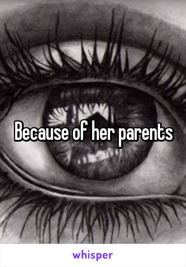 Because of her parents