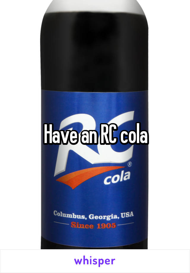 Have an RC cola