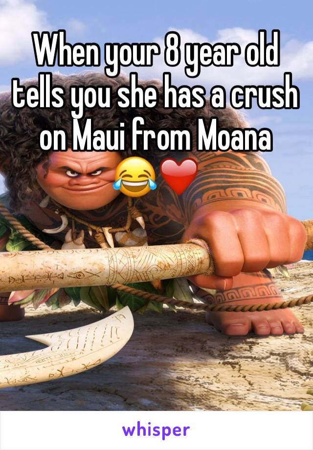 When your 8 year old tells you she has a crush on Maui from Moana
😂❤️