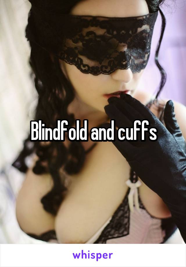 Blindfold and cuffs