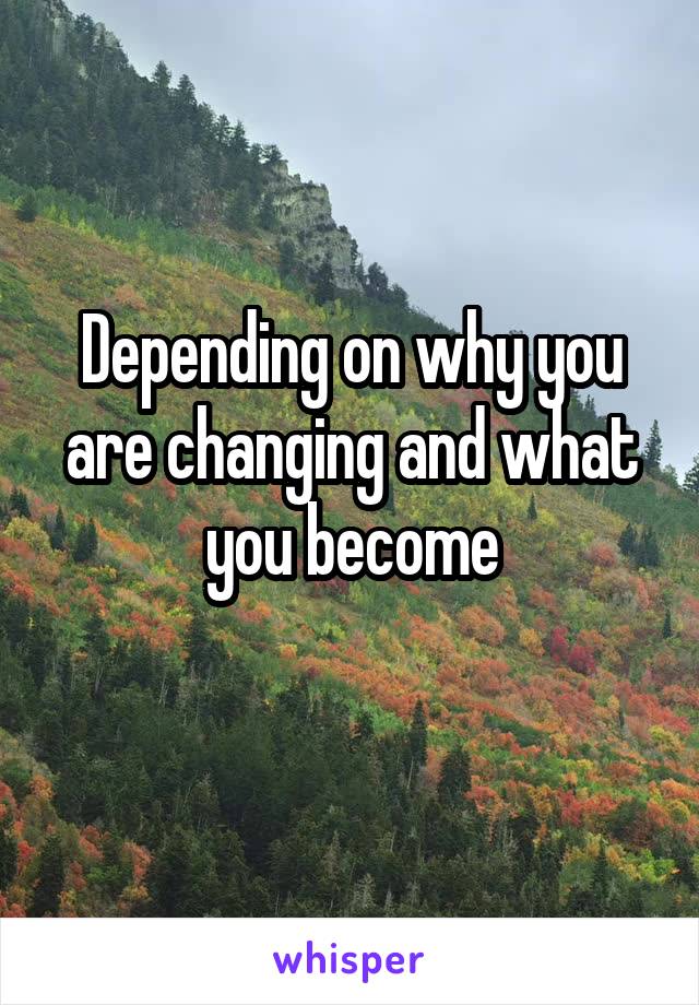 Depending on why you are changing and what you become
