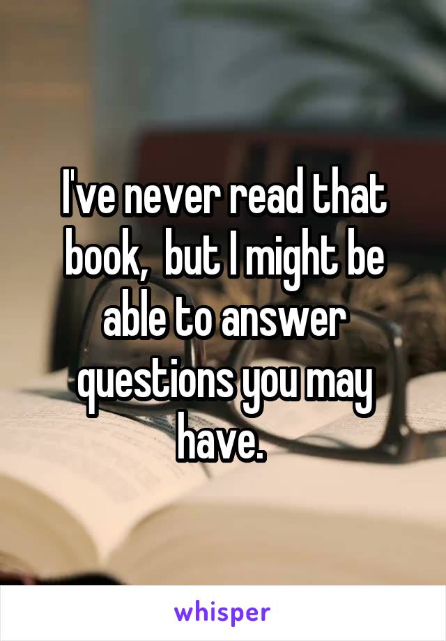 I've never read that book,  but I might be able to answer questions you may have. 