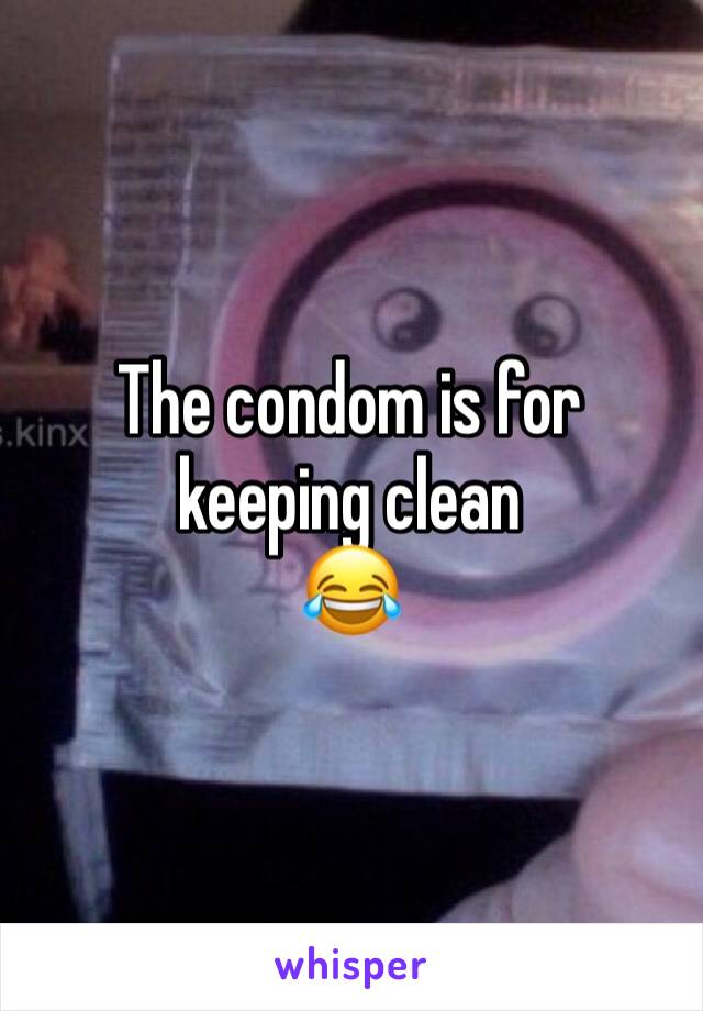 The condom is for keeping clean 
😂