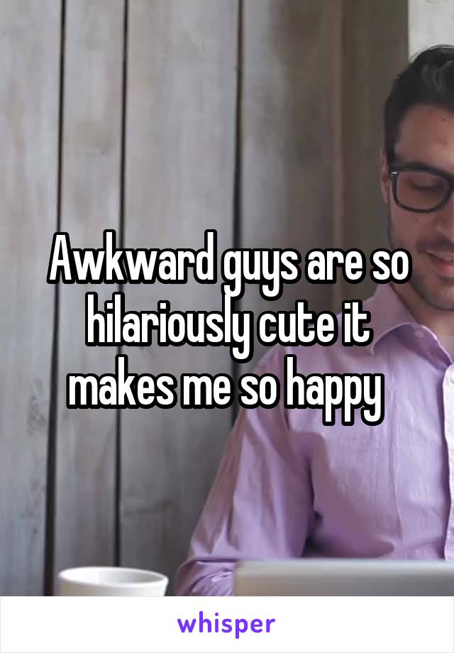 Awkward guys are so hilariously cute it makes me so happy 