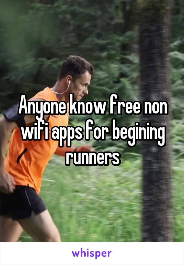 Anyone know free non wifi apps for begining runners