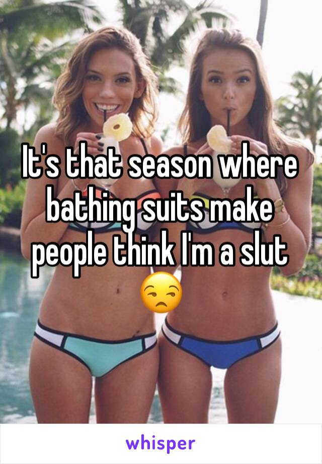 It's that season where bathing suits make people think I'm a slut 😒