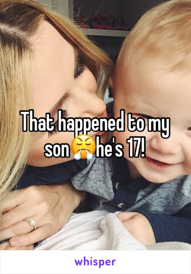 That happened to my son😤he's 17! 