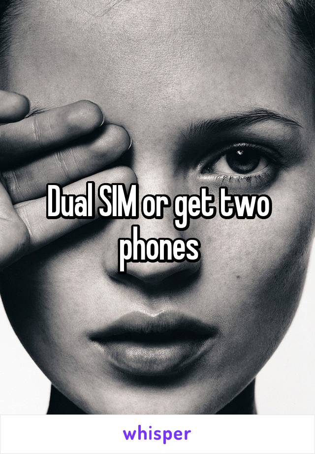 Dual SIM or get two phones