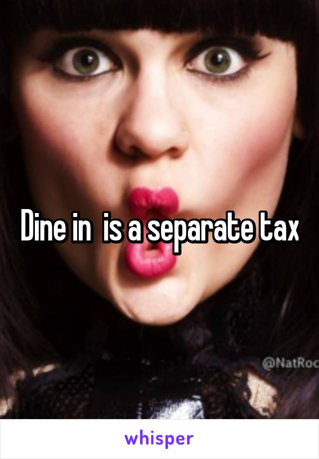 Dine in  is a separate tax