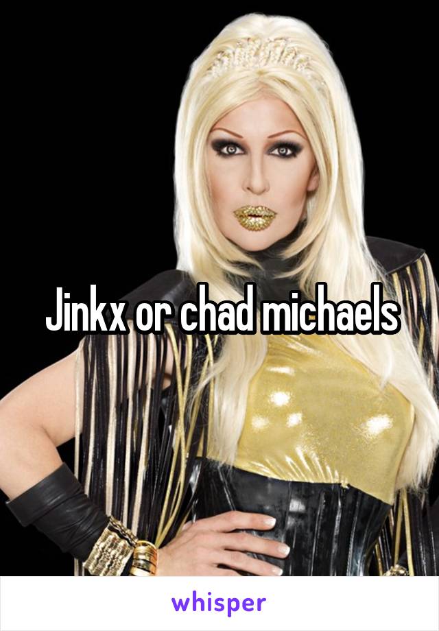 Jinkx or chad michaels