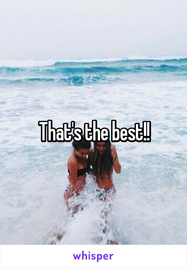 That's the best!!