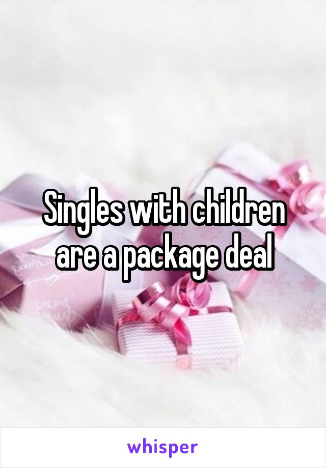 Singles with children are a package deal