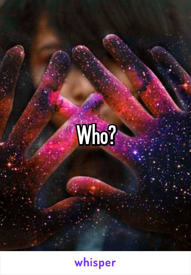 Who?