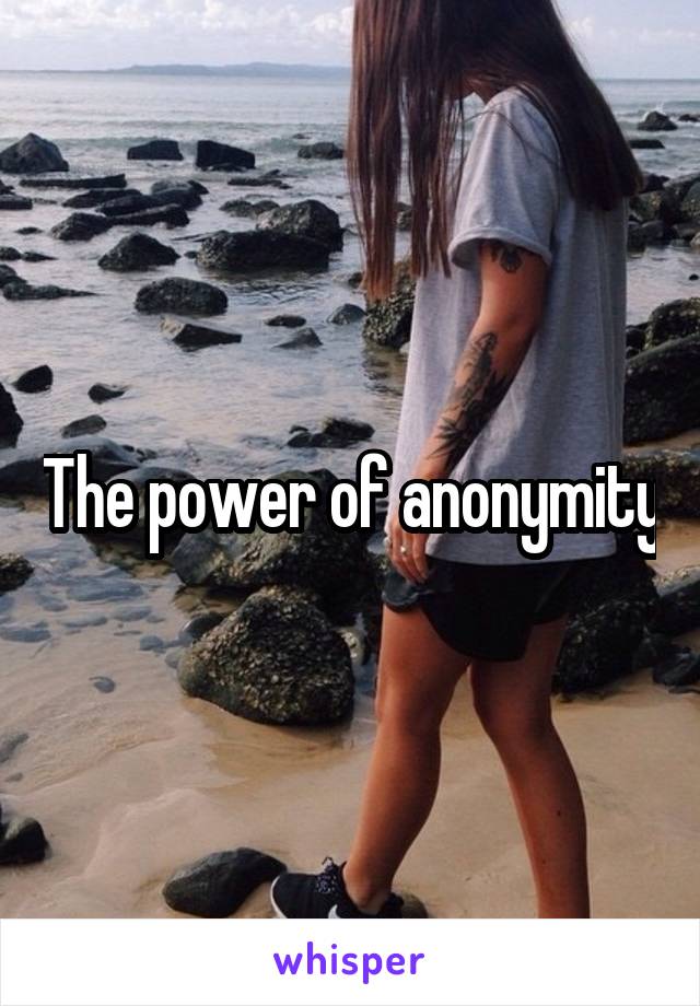 The power of anonymity