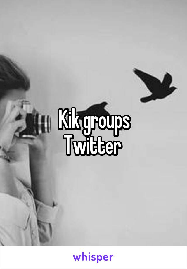 Kik groups
Twitter 
