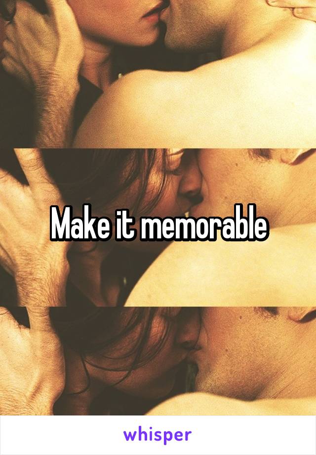 Make it memorable