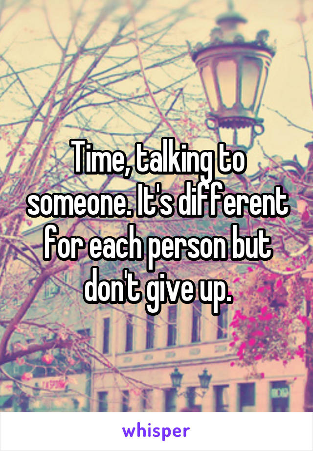 Time, talking to someone. It's different for each person but don't give up.