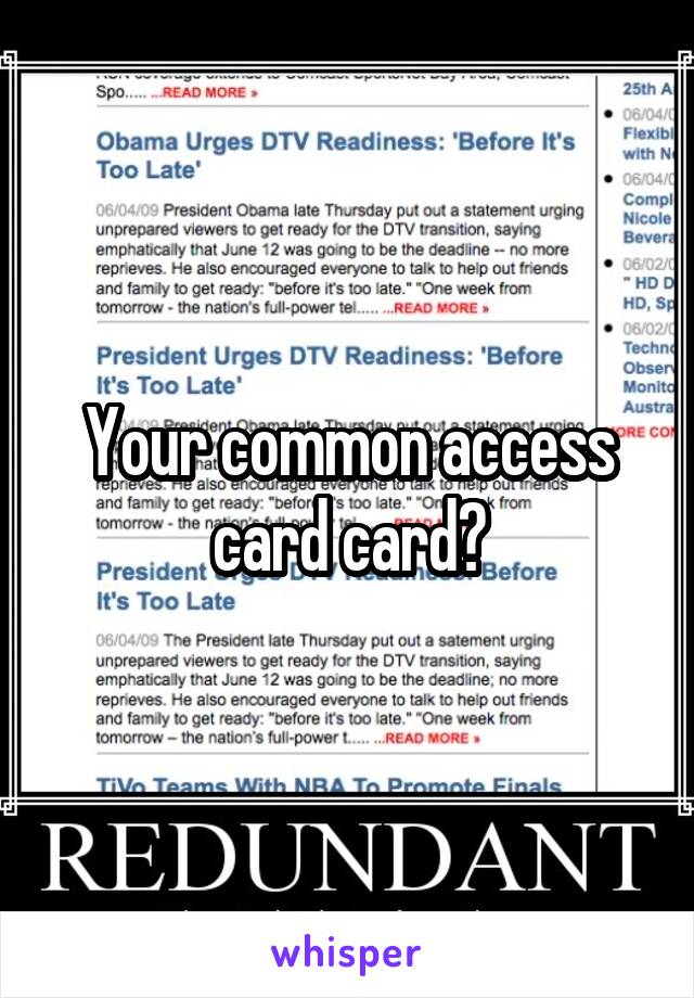 Your common access card card?