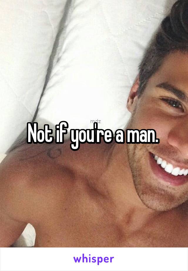 Not if you're a man. 