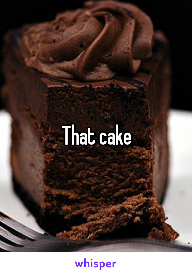 That cake