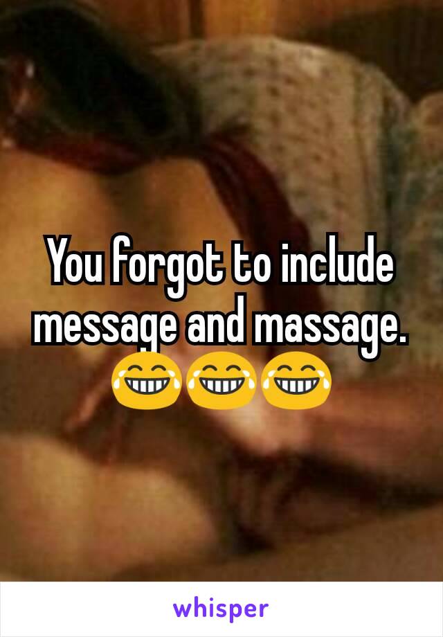 You forgot to include message and massage.😂😂😂