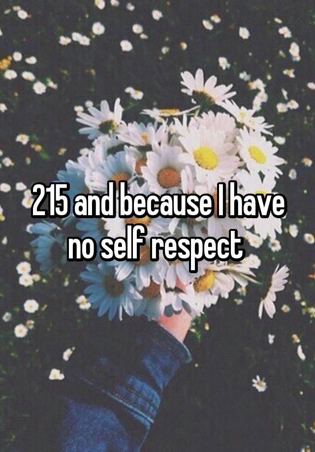 215-and-because-i-have-no-self-respect