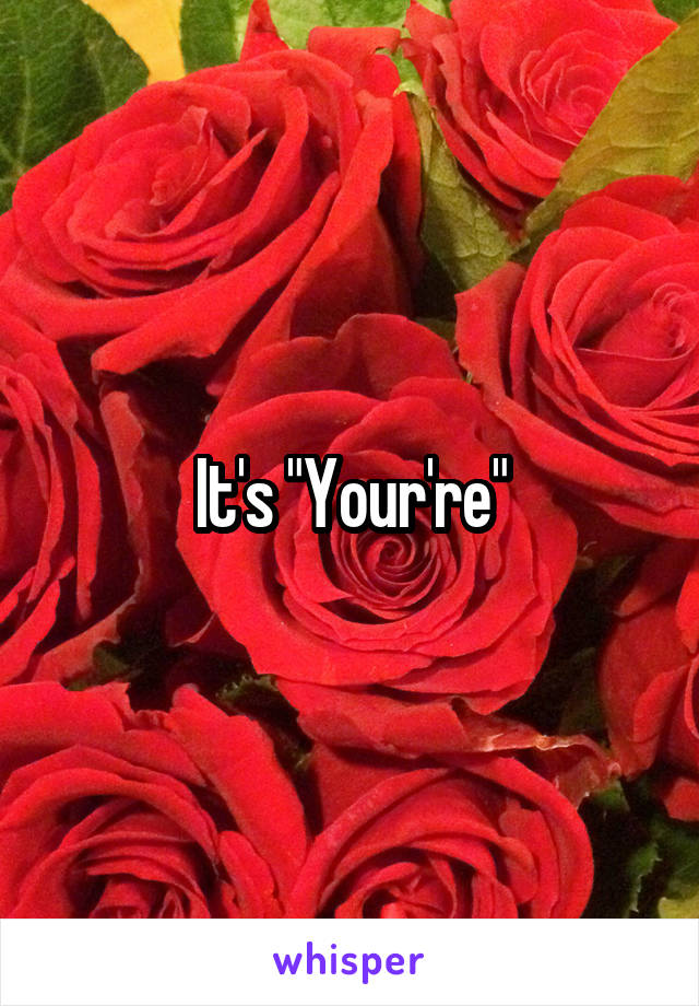 It's "Your're"