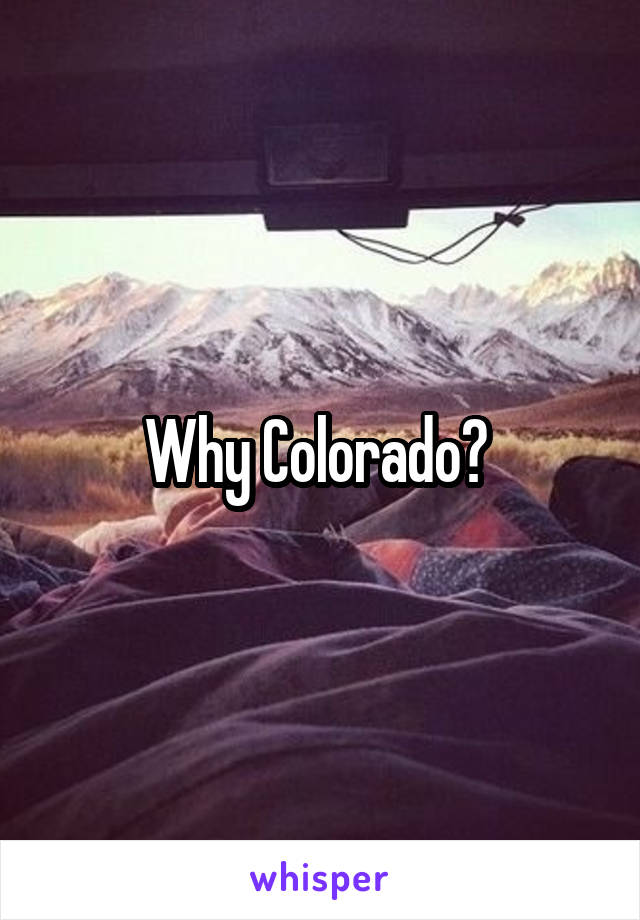 Why Colorado? 