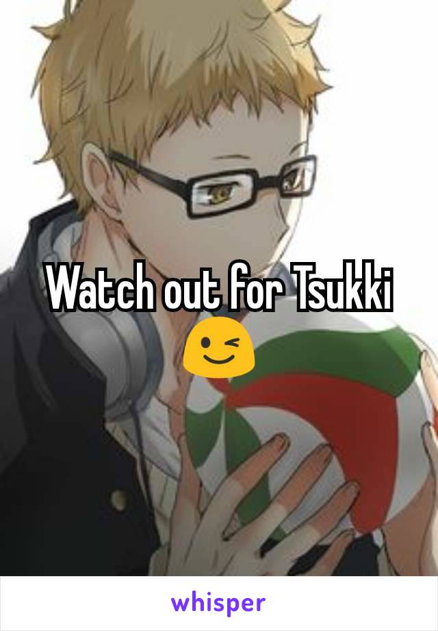 Watch out for Tsukki😉