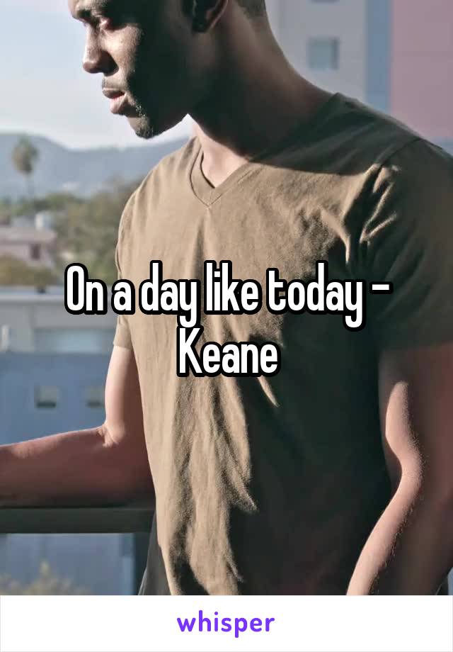 On a day like today - Keane