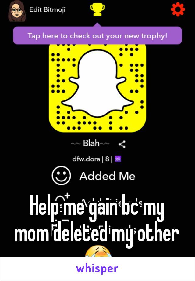 Help me gain bc my mom deleted my other 😭