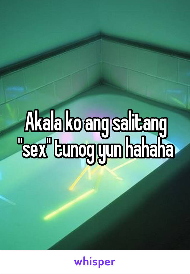 Akala ko ang salitang "sex" tunog yun hahaha