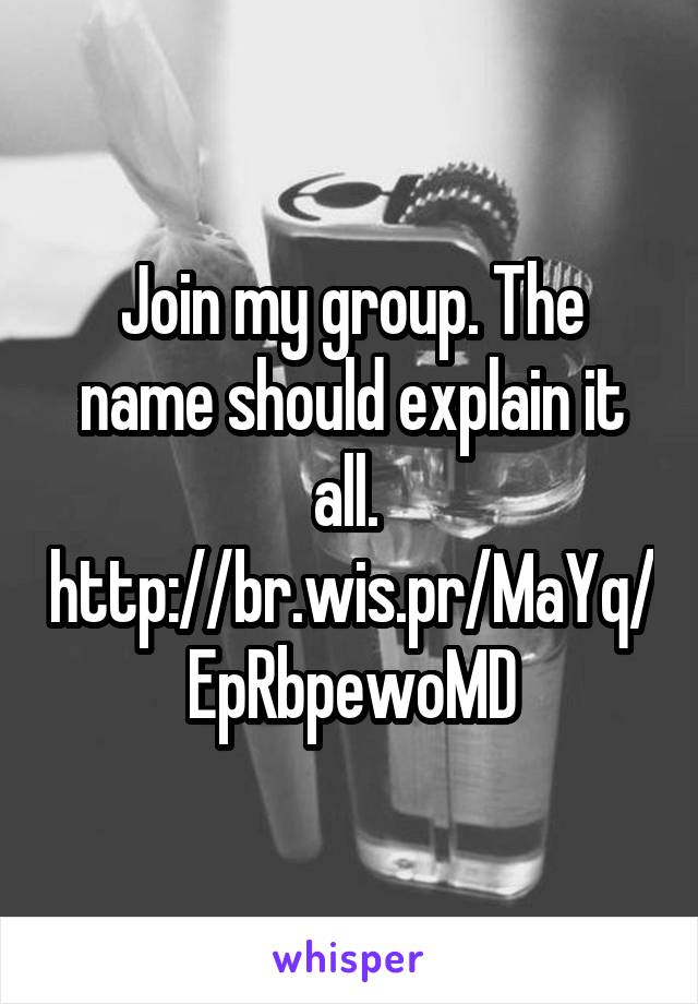 Join my group. The name should explain it all. 
http://br.wis.pr/MaYq/EpRbpewoMD