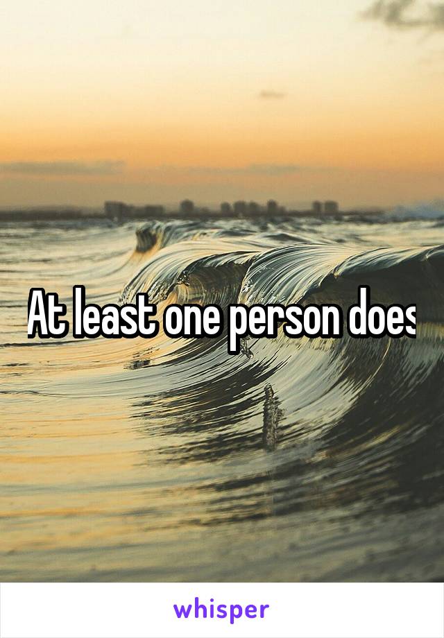 At least one person does