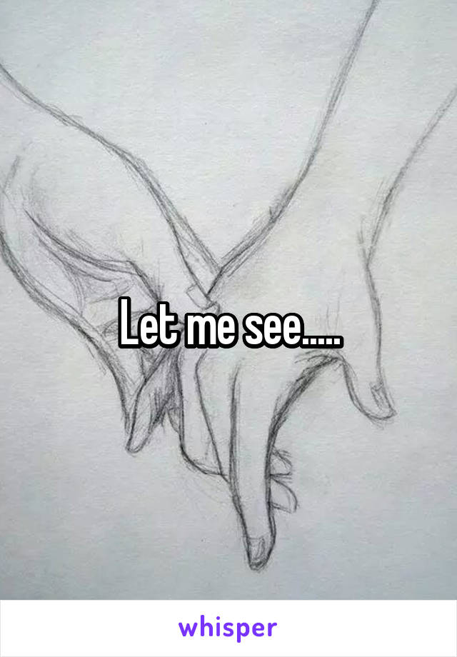 Let me see.....