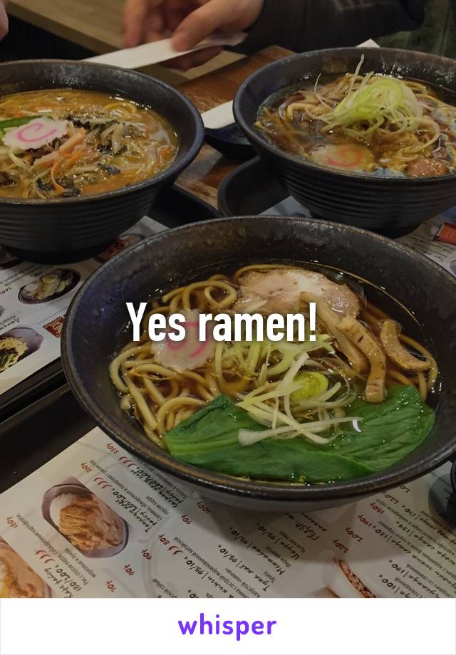 Yes ramen! 