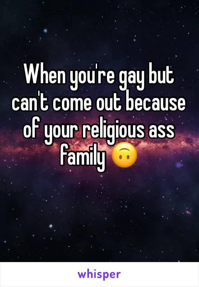 When you're gay but can't come out because of your religious ass family 🙃