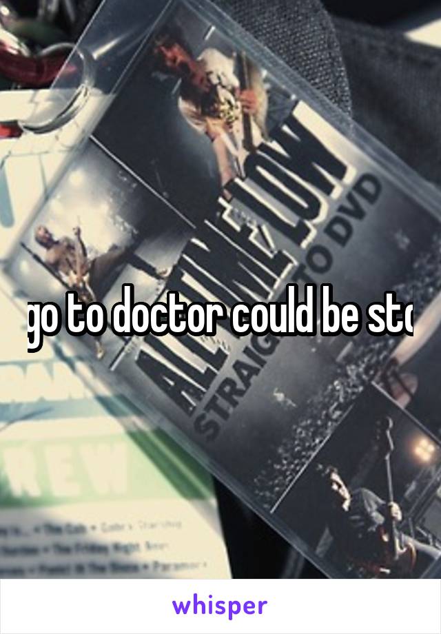 go to doctor could be std